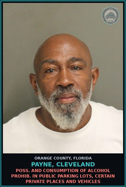 CCW arrest card for PAYNE, CLEVELAND in Orange County: POSS. AND CONSUMPTION OF ALCOHOL PROHIB. IN PUBLIC PARKING LOTS, CERTAIN PRIVATE PLACES AND VEHICLES