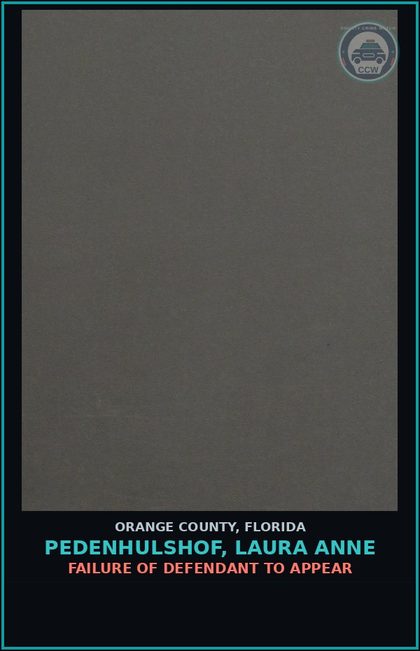 CCW arrest card for PEDENHULSHOF, LAURA ANNE in Orange County: FAILURE OF DEFENDANT TO APPEAR