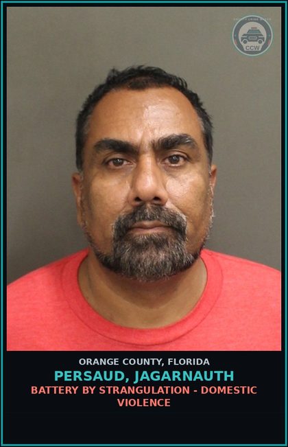 CCW arrest card for PERSAUD, JAGARNAUTH in Orange County: BATTERY BY STRANGULATION - DOMESTIC VIOLENCE