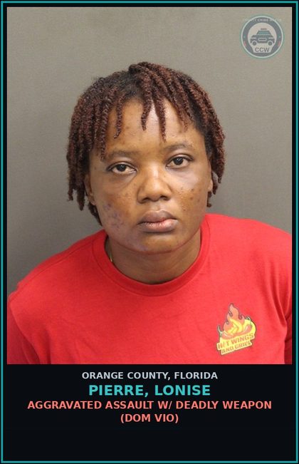 CCW arrest card for PIERRE, LONISE in Orange County: AGGRAVATED ASSAULT W/ DEADLY WEAPON (DOM VIO)