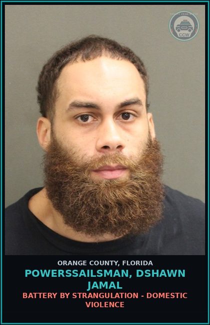 CCW arrest card for POWERSSAILSMAN, DSHAWN JAMAL in Orange County: BATTERY BY STRANGULATION - DOMESTIC VIOLENCE