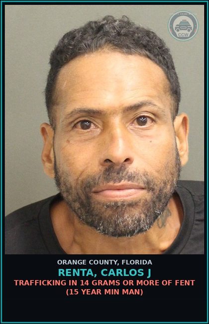 CCW arrest card for RENTA, CARLOS J in Orange County: TRAFFICKING IN 14 GRAMS OR MORE OF Fent (15 YEAR MIN MAN)