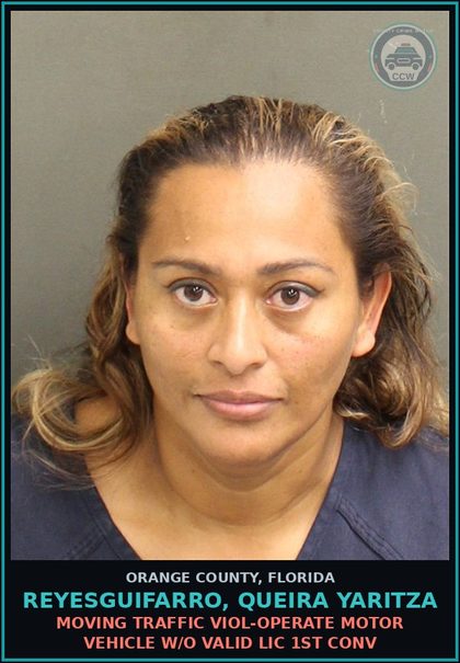 CCW arrest card for REYESGUIFARRO, QUEIRA YARITZA in Orange County: MOVING TRAFFIC VIOL-OPERATE MOTOR VEHICLE W/O VALID LIC 1ST CONV
