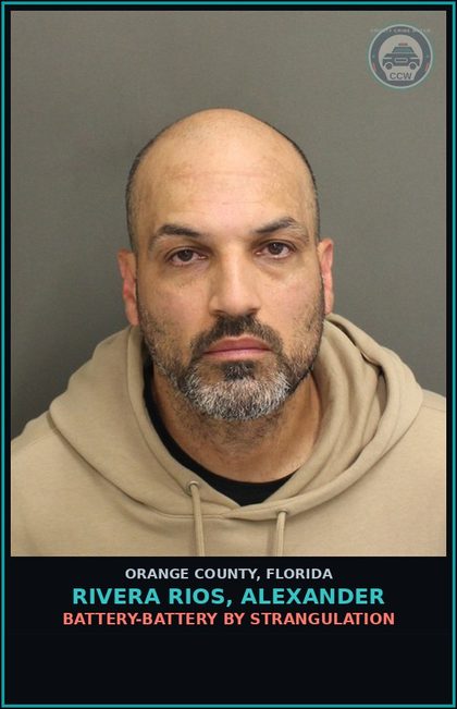 CCW arrest card for RIVERA RIOS, ALEXANDER in Orange County: BATTERY-BATTERY BY STRANGULATION