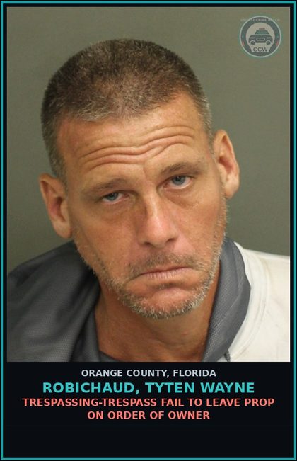 CCW arrest card for ROBICHAUD, TYTEN WAYNE in Orange County: TRESPASSING-TRESPASS FAIL TO LEAVE PROP ON ORDER OF OWNER