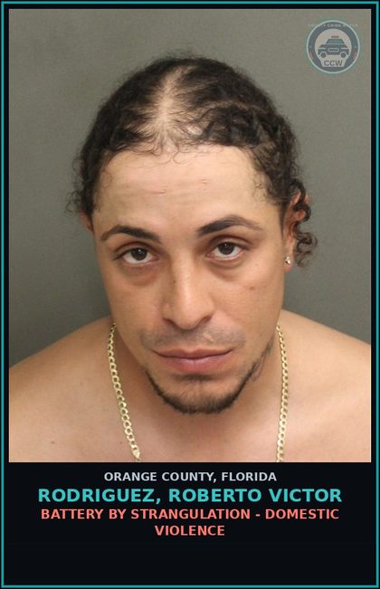 CCW arrest card for RODRIGUEZ, ROBERTO VICTOR in Orange County: BATTERY BY STRANGULATION - DOMESTIC VIOLENCE