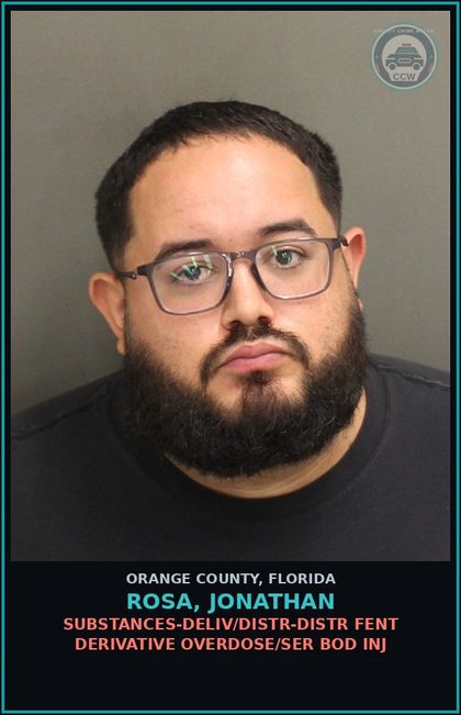 CCW arrest card for ROSA, JONATHAN in Orange County: DRUGS-DELIV/DISTR-DISTR Fent DERIVATIVE OVERDOSE/SER BOD INJ