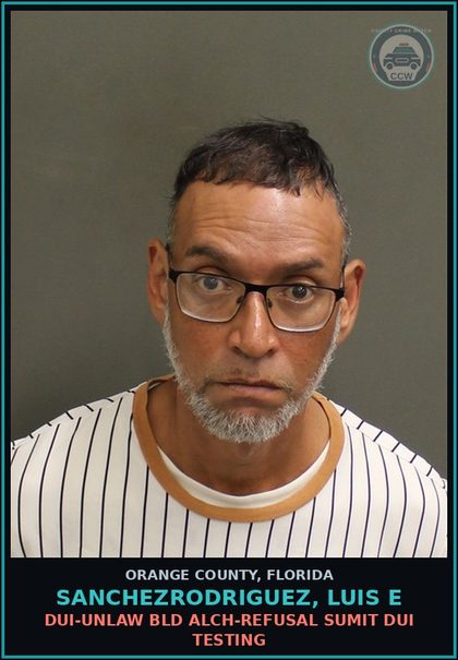 CCW arrest card for SANCHEZRODRIGUEZ, LUIS E in Orange County, Florida: DUI-UNLAW BLD ALCH-REFUSAL SUMIT DUI TESTING
