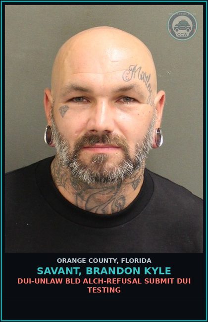 CCW arrest card for SAVANT, BRANDON KYLE in Orange County: DUI-UNLAW BLD ALCH-REFUSAL SUBMIT DUI TESTING