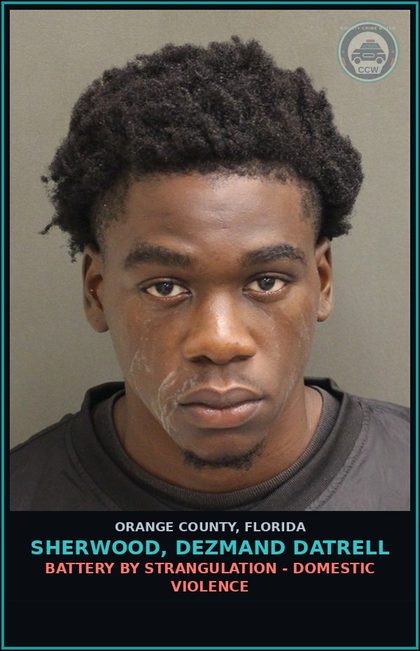 CCW arrest card for SHERWOOD, DEZMAND DATRELL in Orange County: BATTERY BY STRANGULATION - DOMESTIC VIOLENCE