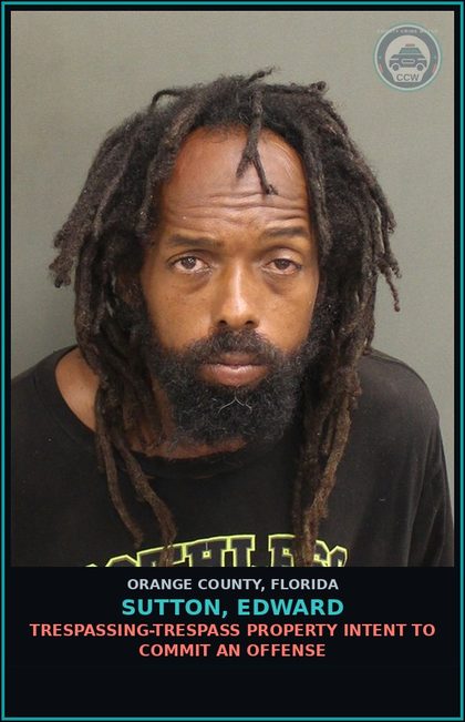 CCW arrest card for SUTTON, EDWARD in Orange County: TRESPASSING-TRESPASS PROPERTY INTENT TO COMMIT AN OFFENSE
