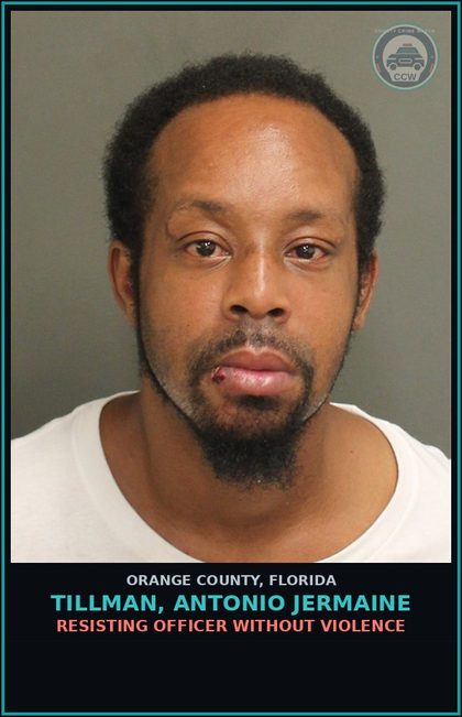CCW arrest card for TILLMAN, ANTONIO JERMAINE in Orange County: RESISTING OFFICER WITHOUT VIOLENCE