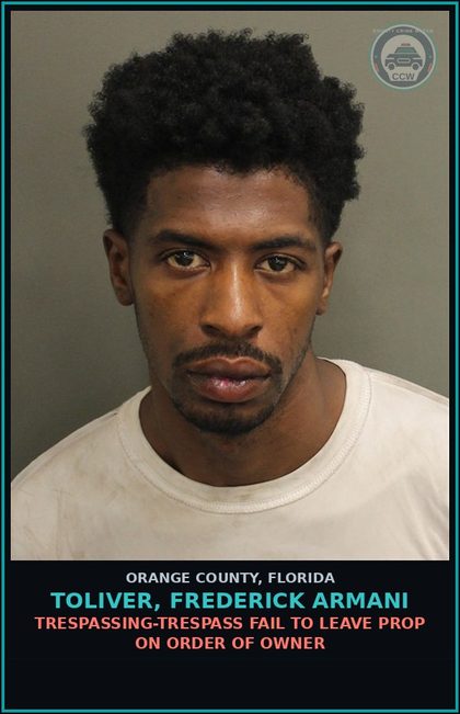 CCW arrest card for TOLIVER, FREDERICK ARMANI in Orange County: TRESPASSING-TRESPASS FAIL TO LEAVE PROP ON ORDER OF OWNER