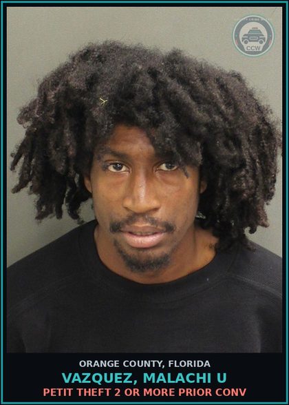 CCW arrest card for VAZQUEZ, MALACHI U in Orange County: PETIT THEFT 2 OR MORE PRIOR CONV