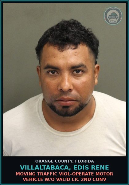 CCW arrest card for VILLALTABACA, EDIS RENE in Orange County: MOVING TRAFFIC VIOL-OPERATE MOTOR VEHICLE W/O VALID LIC 2ND CONV