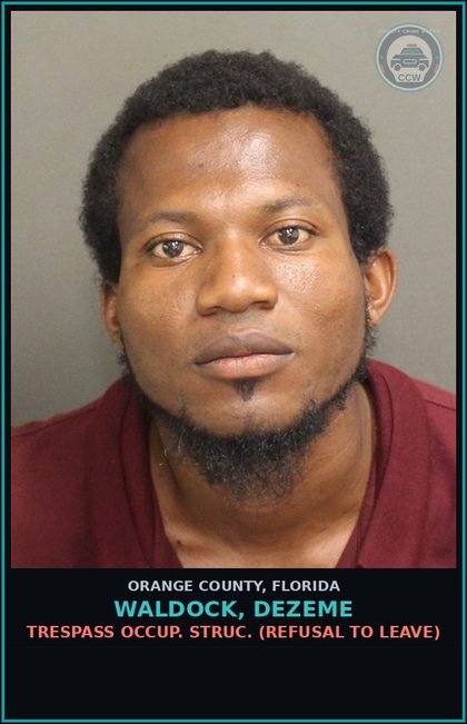 CCW arrest card for WALDOCK, DEZEME in Orange County: TRESPASS OCCUP. STRUC. (REFUSAL TO LEAVE)