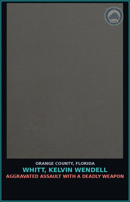 CCW arrest card for WHITT, KELVIN WENDELL in Orange County: AGGRAVATED ASSAULT WITH A DEADLY WEAPON