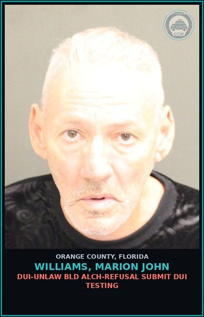 CCW arrest card for WILLIAMS, MARION JOHN in Orange County: DUI-UNLAW BLD ALCH-REFUSAL SUBMIT DUI TESTING