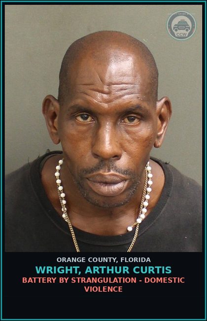 CCW arrest card for WRIGHT, ARTHUR CURTIS in Orange County: BATTERY BY STRANGULATION - DOMESTIC VIOLENCE