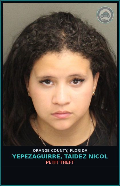 CCW arrest card for YEPEZAGUIRRE, TAIDEZ NICOL in Orange County: PETIT THEFT