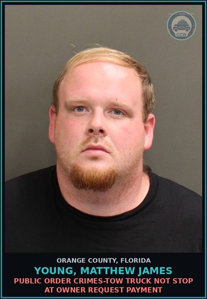CCW arrest card for YOUNG, MATTHEW JAMES in Orange County: PUBLIC ORDER CRIMES-TOW TRUCK NOT STOP AT OWNER REQUEST PAYMENT
