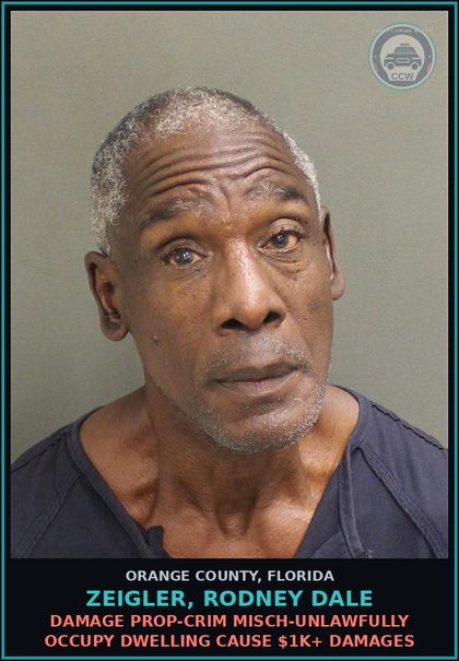 CCW arrest card for ZEIGLER, RODNEY DALE in Orange County: DAMAGE PROP-CRIM MISCH-UNLAWFULLY OCCUPY DWELLING CAUSE $1K+ DAMAGES