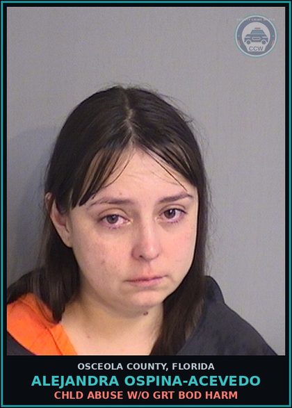 CCW arrest card for ALEJANDRA OSPINA-ACEVEDO in Osceola County: chld ABUSE W/O GRT BOD HARM