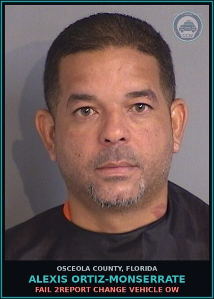 CCW arrest card for ALEXIS ORTIZ-MONSERRATE in Osceola County: FAIL 2REPORT CHANGE VEHICLE OW