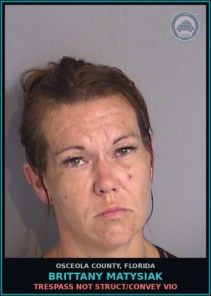CCW arrest card for BRITTANY MATYSIAK in Osceola County: TRESPASS NOT STRUCT/CONVEY VIO
