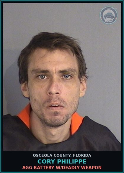 CCW arrest card for CORY PHILIPPE in Osceola County: AGG BATTERY W/DEADLY WEAPON