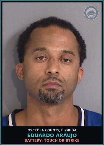 CCW arrest card for EDUARDO ARAUJO in Osceola County: BATTERY; TOUCH OR STRIKE