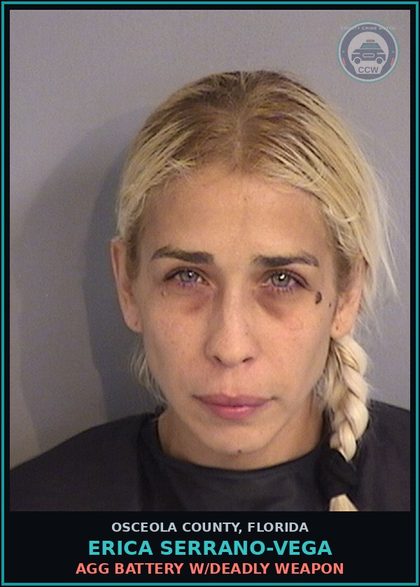 CCW arrest card for ERICA SERRANO-VEGA in Osceola County: AGGRAV ASSLT W/ DEADLY WPN W/O
