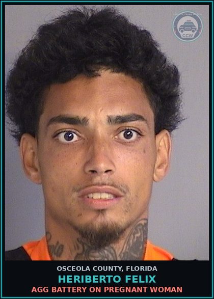 CCW arrest card for HERIBERTO FELIX in Osceola County: AGG BATTERY ON PREGNANT WOMAN