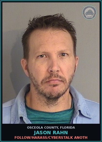 CCW arrest card for JASON RAHN in Osceola County: FOLLOW/HARASS/CYBERSTALK ANOTH