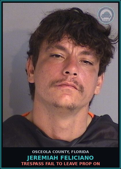 CCW arrest card for JEREMIAH FELICIANO in Osceola County: TRESPASS FAIL TO LEAVE PROP ON