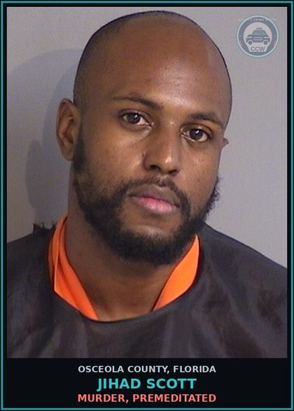 CCW arrest card for JIHAD SCOTT in Osceola County: MURDER, PREMEDITATED