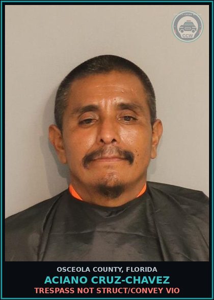 CCW arrest card for ACIANO CRUZ-CHAVEZ in Osceola County: TRESPASS NOT STRUCT/CONVEY VIO