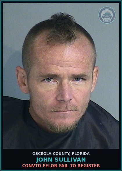 CCW arrest card for JOHN SULLIVAN in Osceola County: CONVTD FELON FAIL TO REGISTER