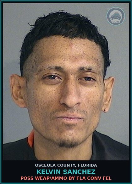 CCW arrest card for KELVIN SANCHEZ in Osceola County: POSS WEAP/AMMO BY FLA CONV FEL