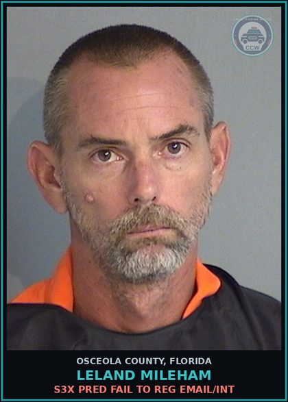 CCW arrest card for LELAND MILEHAM in Osceola County: s3x PRED FAIL TO REG EMAIL/INT