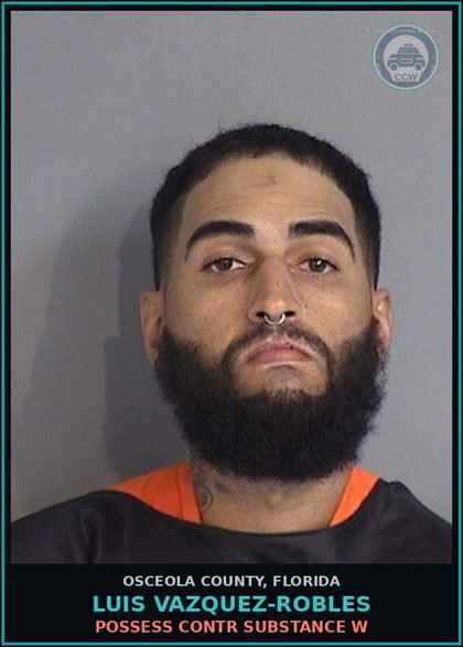 CCW arrest card for LUIS VAZQUEZ-ROBLES in Osceola County: POSSESS contr substance W