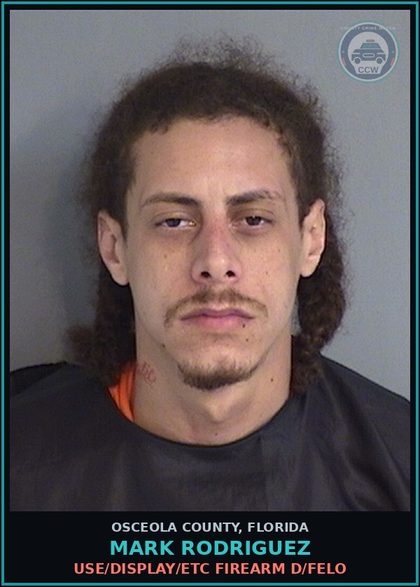 CCW arrest card for MARK RODRIGUEZ in Osceola County: USE/DISPLAY/ETC FIREARM D/FELO