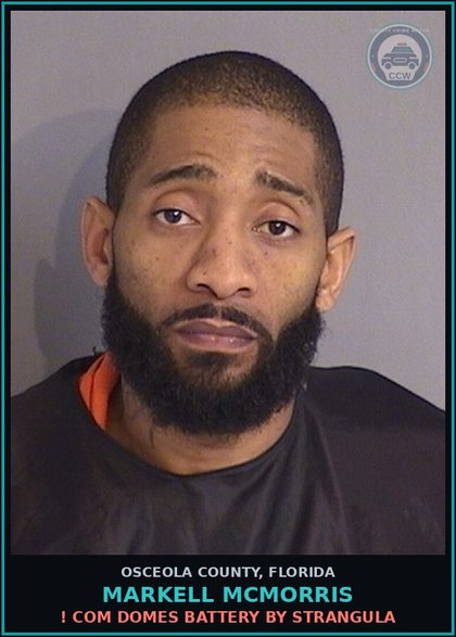 CCW arrest card for MARKELL MCMORRIS in Osceola County: ! COM DOMES BATTERY BY STRANGULA