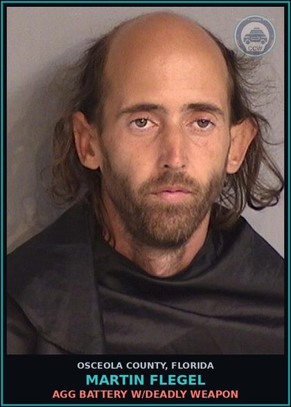 CCW arrest card for MARTIN FLEGEL in Osceola County: AGG BATTERY W/DEADLY WEAPON