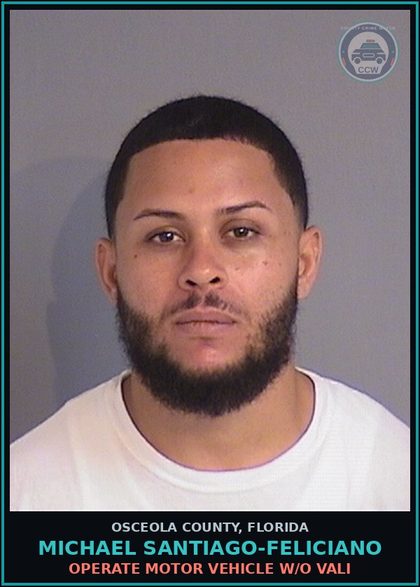 CCW arrest card for MICHAEL SANTIAGO-FELICIANO in Osceola County: OPERATE MOTOR VEHICLE W/O VALI