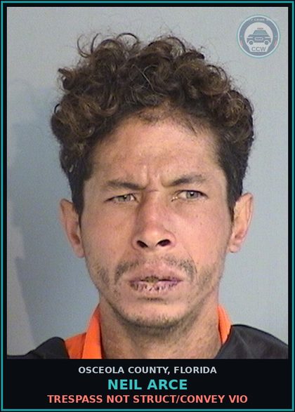 CCW arrest card for NEIL ARCE in Osceola County: TRESPASS NOT STRUCT/CONVEY VIO