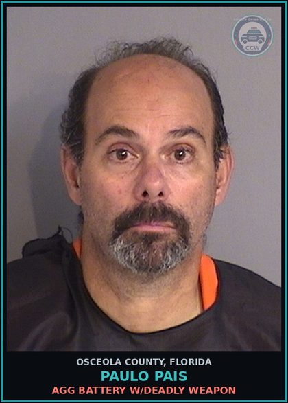CCW arrest card for PAULO PAIS in Osceola County: AGG BATTERY W/DEADLY WEAPON