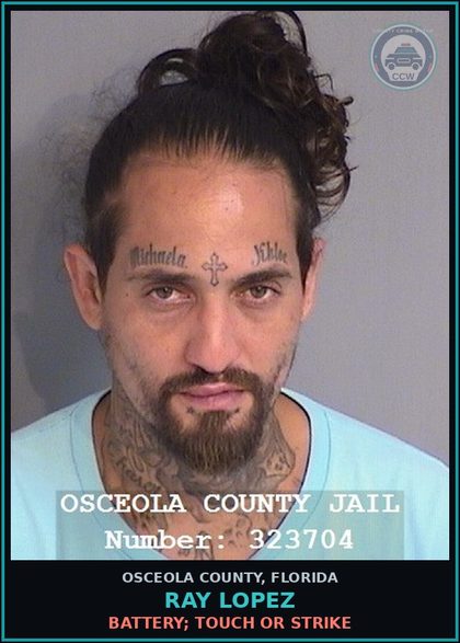 CCW arrest card for RAY LOPEZ in Osceola County: BATTERY; TOUCH OR STRIKE