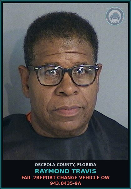 CCW arrest card for RAYMOND TRAVIS in Osceola County: FAIL 2REPORT CHANGE VEHICLE OW 943.0435-9A