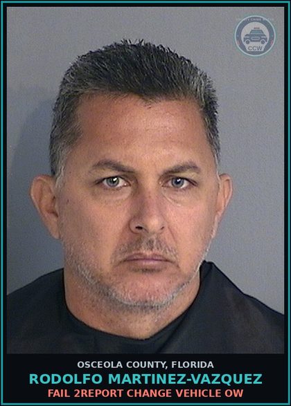 CCW arrest card for RODOLFO MARTINEZ-VAZQUEZ in Osceola County: FAIL 2REPORT CHANGE VEHICLE OW